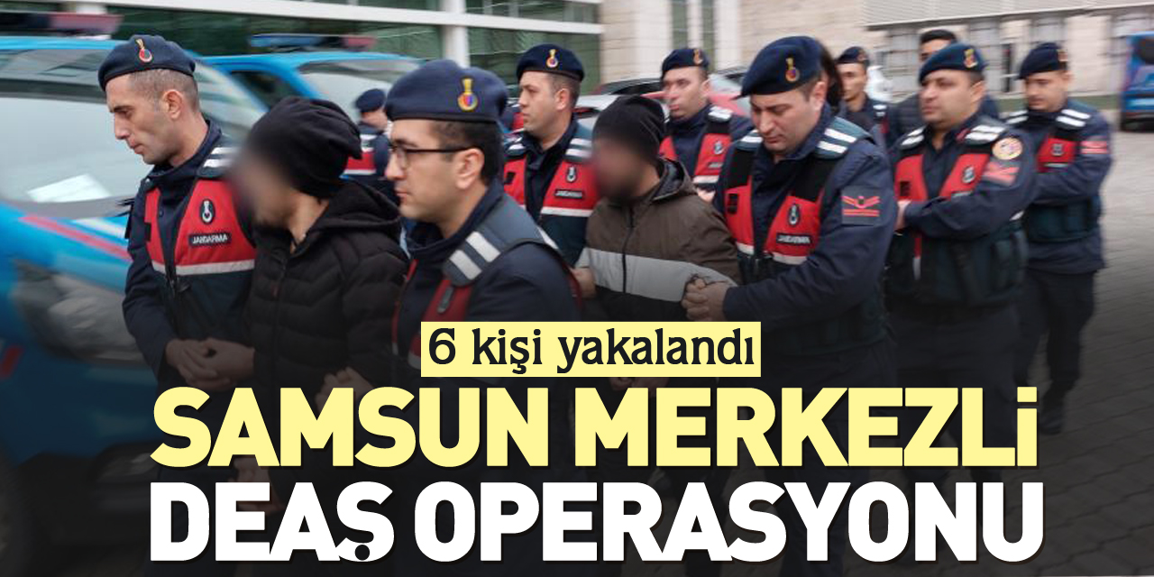 Samsun merkezli DEAŞ operasyonu