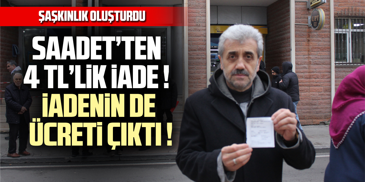 Saadet’ten 4 TL’lik iade!  İadenin de ücreti çıktı!