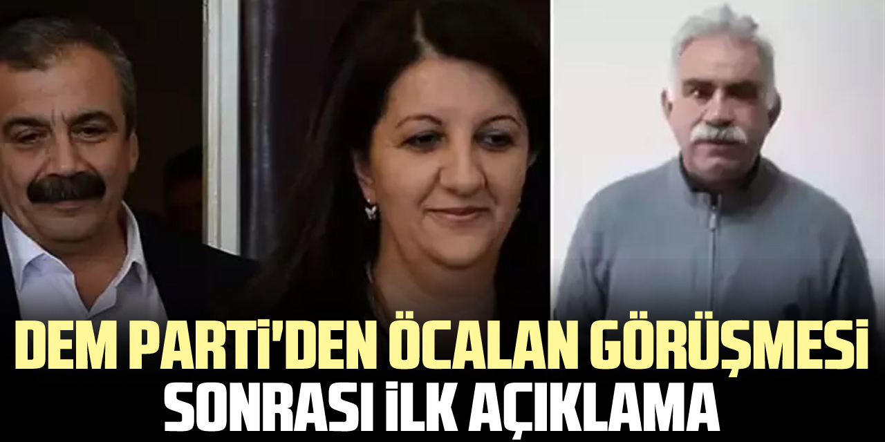 DEM Parti'den Öcalan görüşmesi sonrası ilk açıklama