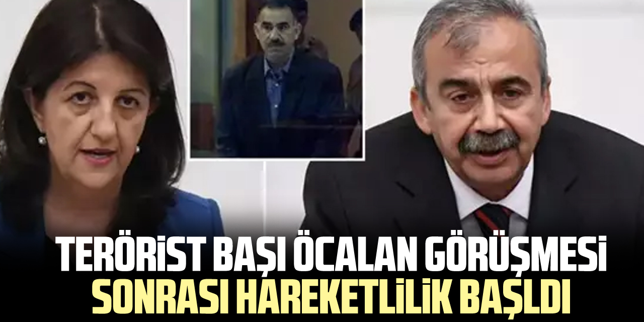 Terörist başı öcalan görüşmesi sonrası hareketlilik başldı