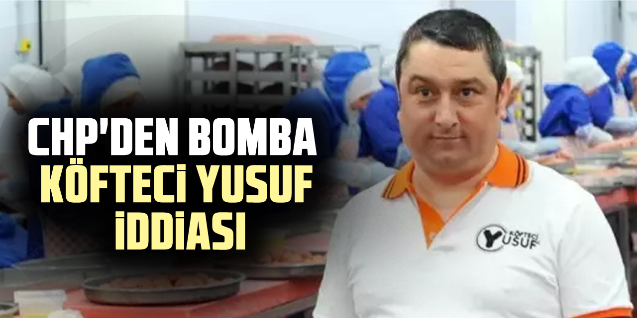 CHP'den bomba köfteci yusuf iddiası