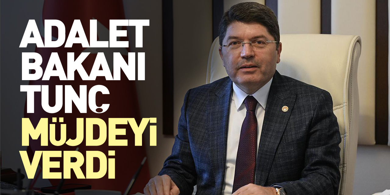 Adalet Bakanı Tunç Müjdeyi Verdi