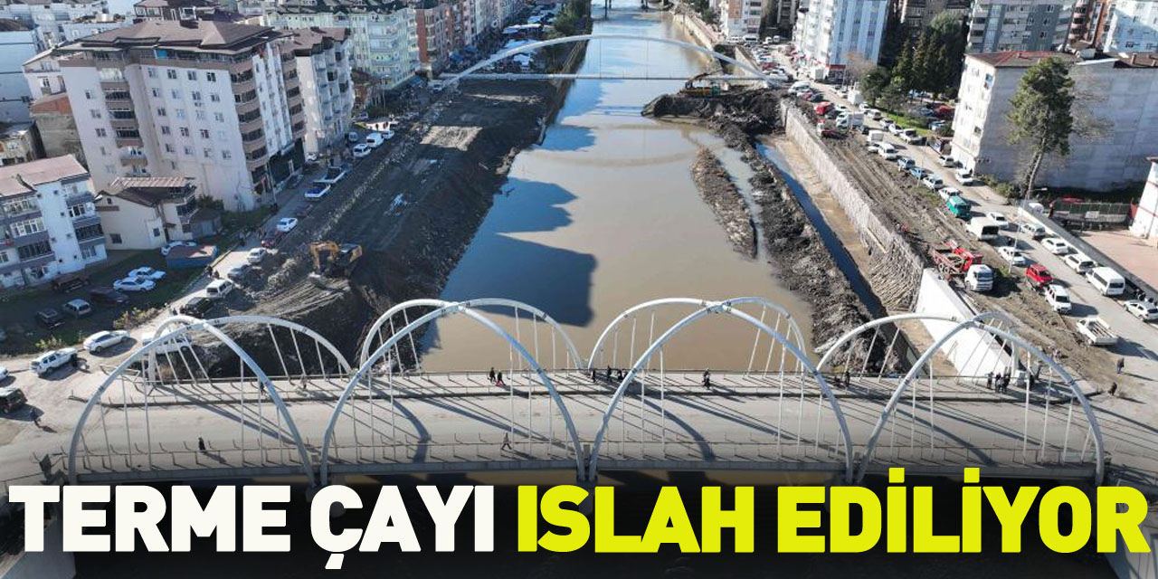 Terme Çayı ıslah ediliyor