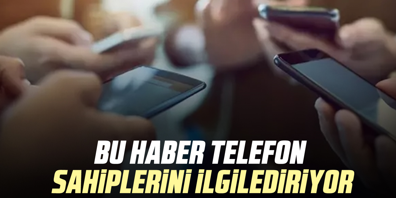 Bu Haber Telefon Sahiplerini İlgilediriyor