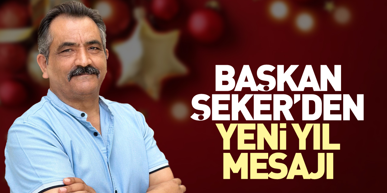 Başkan Şeker’den yeni yıl mesajı