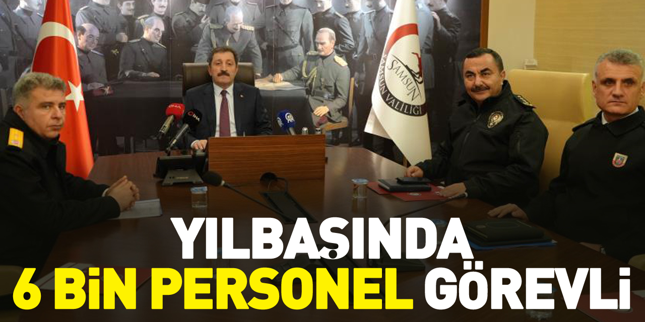 Yılbaşında 6 bin personel görevli