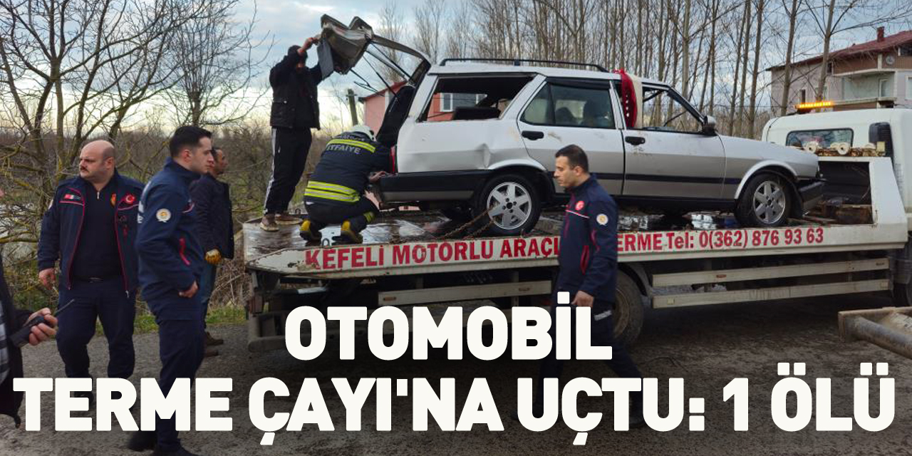 Otomobil Terme Çayı'na uçtu: 1 ölü