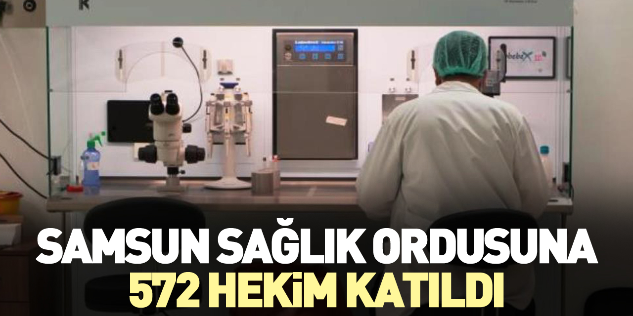 572 hekim şehre atandı