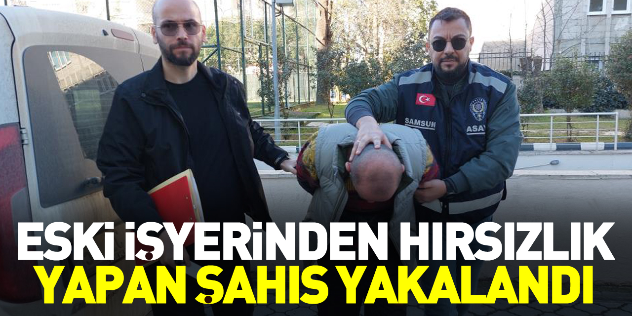 Eski işyerinden hırsızlık yapan şahıs yakalandı