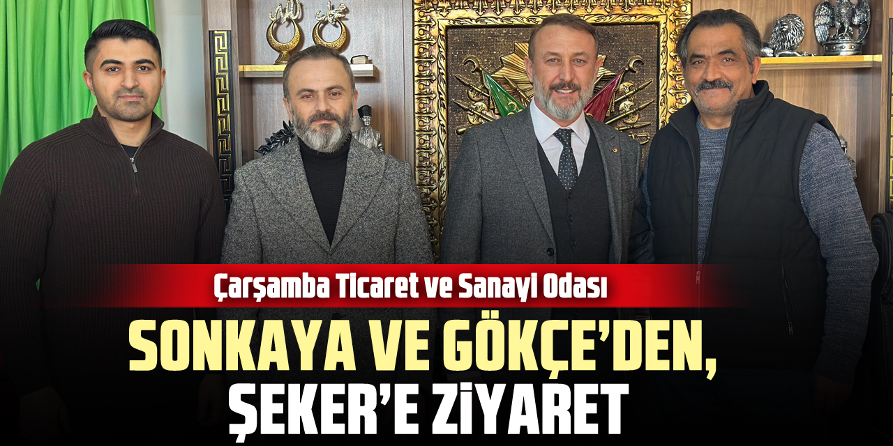 SONKAYA VE GÖKÇE’DEN, ŞEKER’E ZİYARET