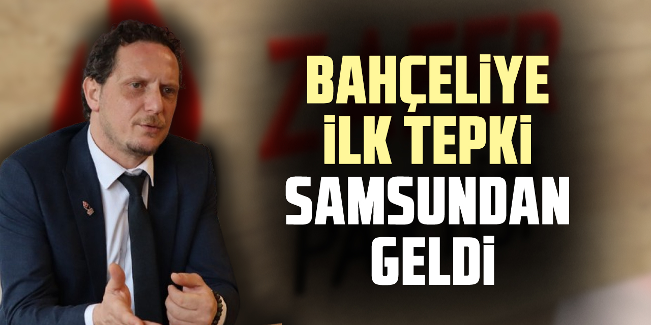 Bahçeliye İlk Tepki Samsundan Geldi