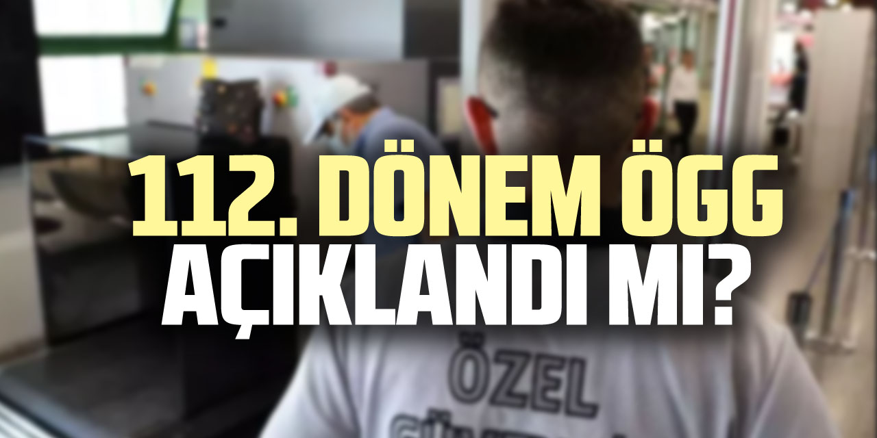 112. Dönem ÖGG açıklandı mı?