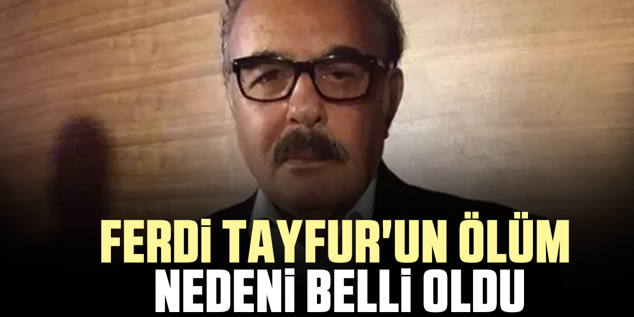 Ferdi Tayfur'un ölüm nedeni belli oldu