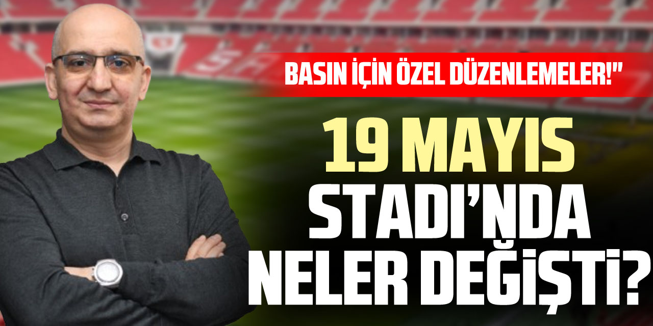 19 Mayıs Stadı’nda Neler Değişti?