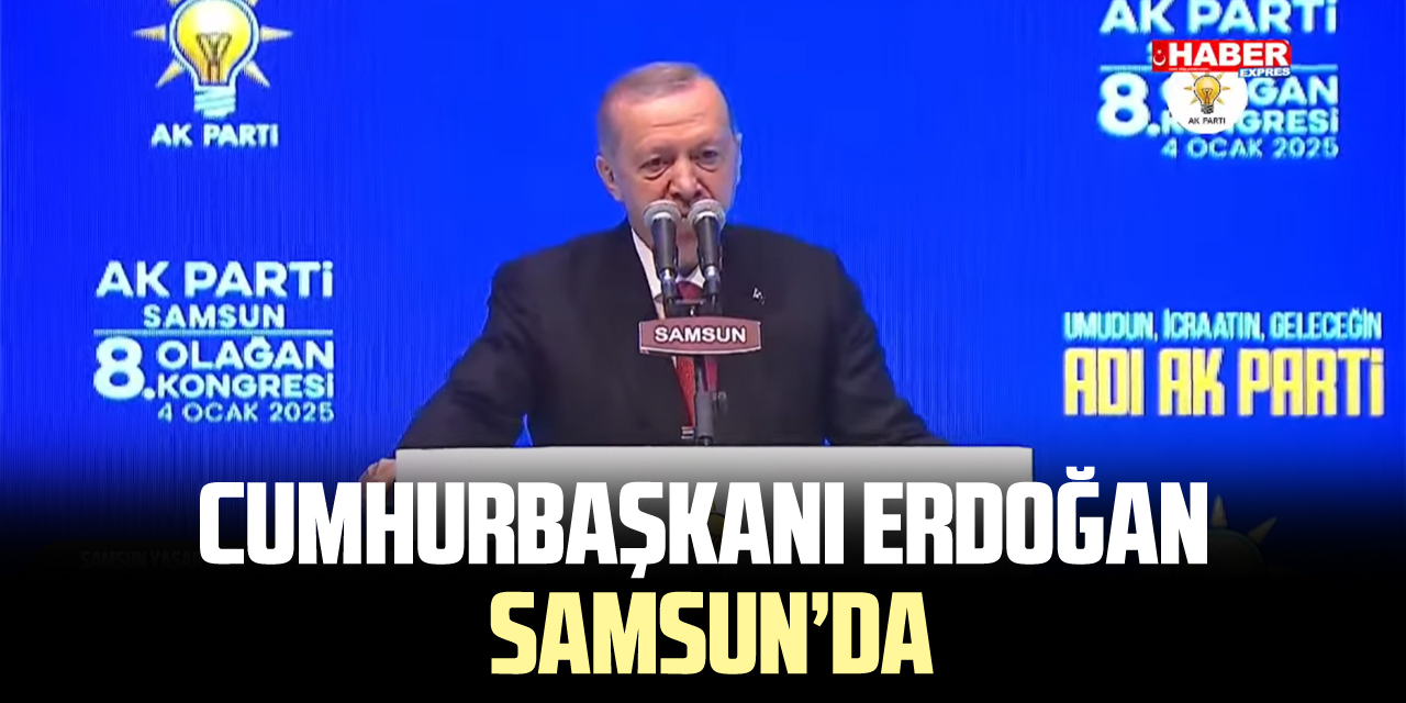 Cumhurbaşkanı Erdoğan, Samsun'da