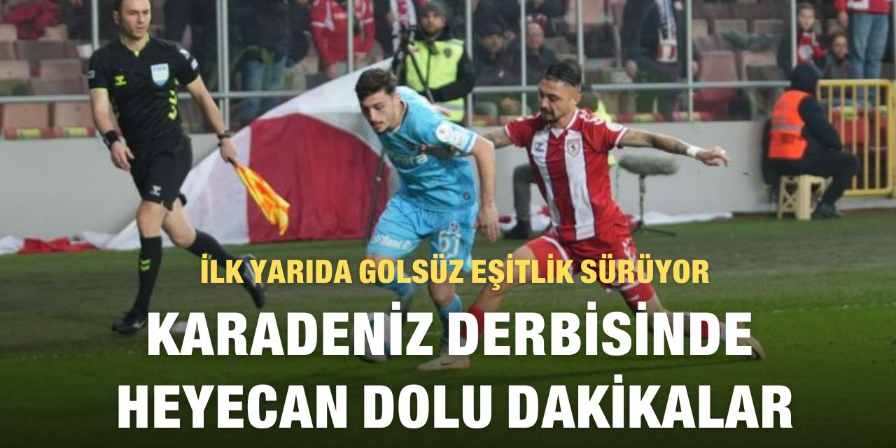 Trendyol Süper Lig: Samsunspor: 0 - Trabzonspor: 0 (Maç devam ediyor)