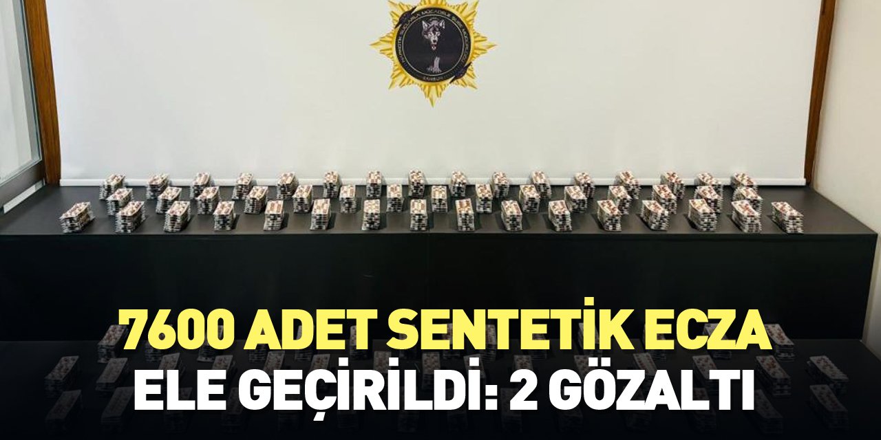 7600 adet sentetik ecza ele geçirildi: 2 gözaltı