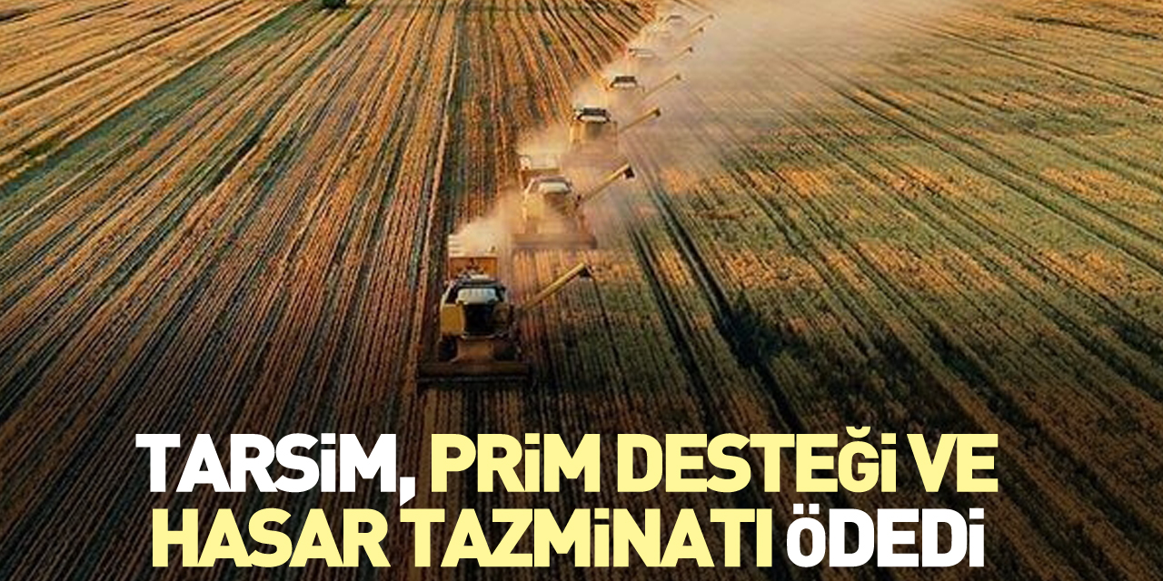 TARSİM, prim desteği ve hasar tazminatı ödedi