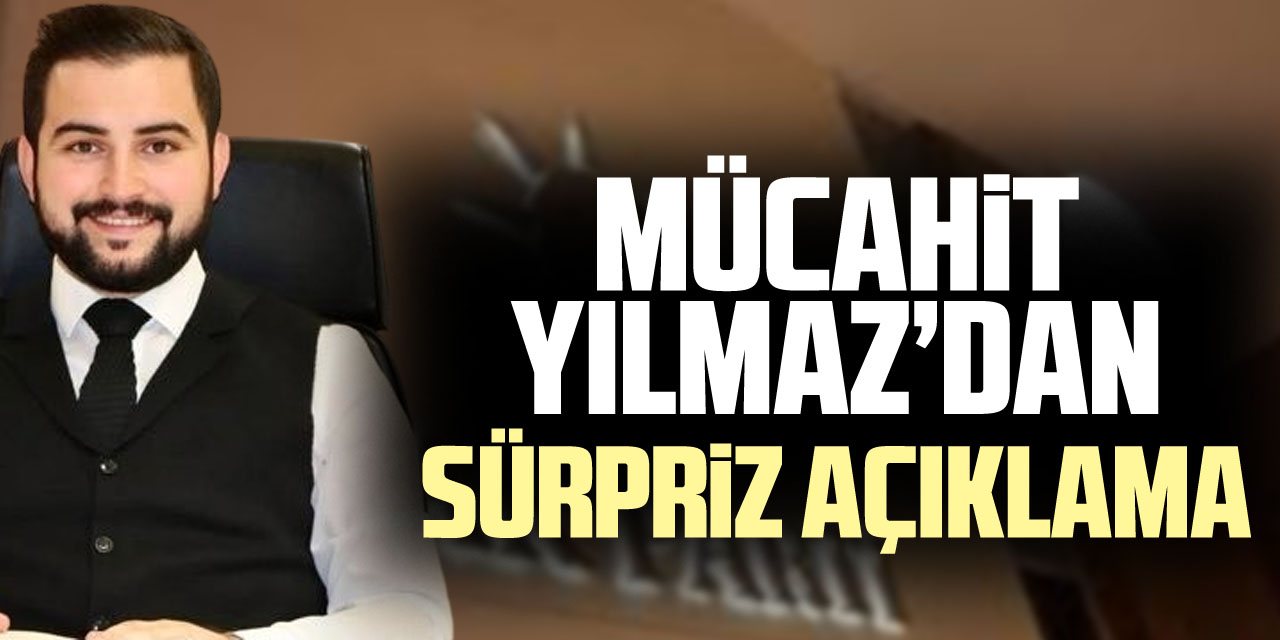 Mücahit Yılmaz’dan Sürpriz Açıklama