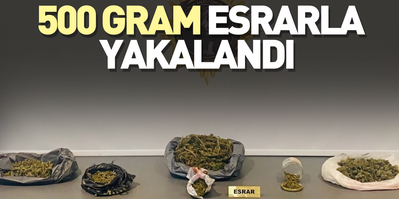 500 gram esrarla yakalandı