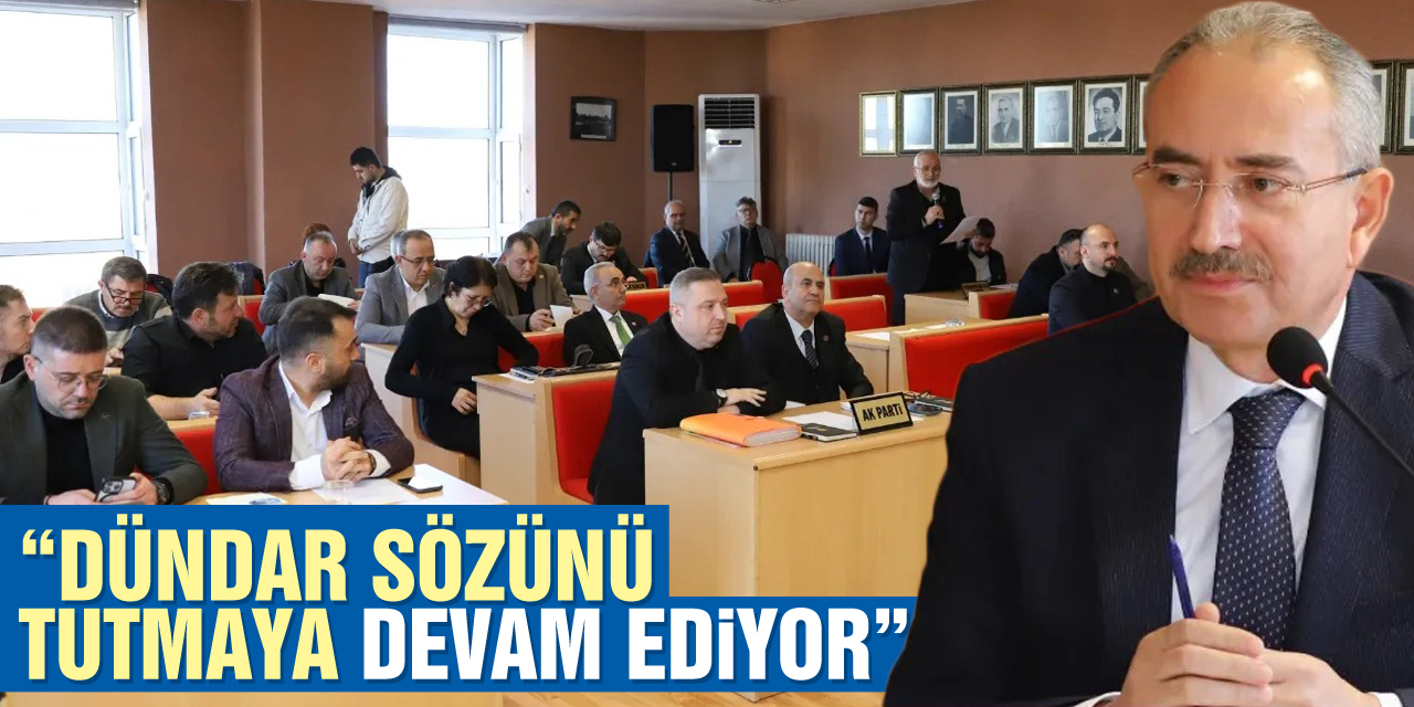 "DÜNDAR SÖZÜNÜ TUTMAYA DEVAM EDİYOR”