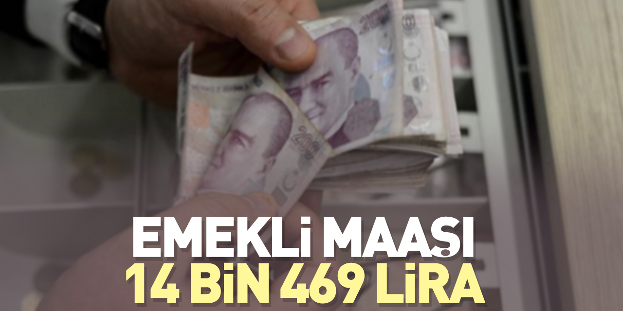 Emekli maaşı 14 bin 469 lira