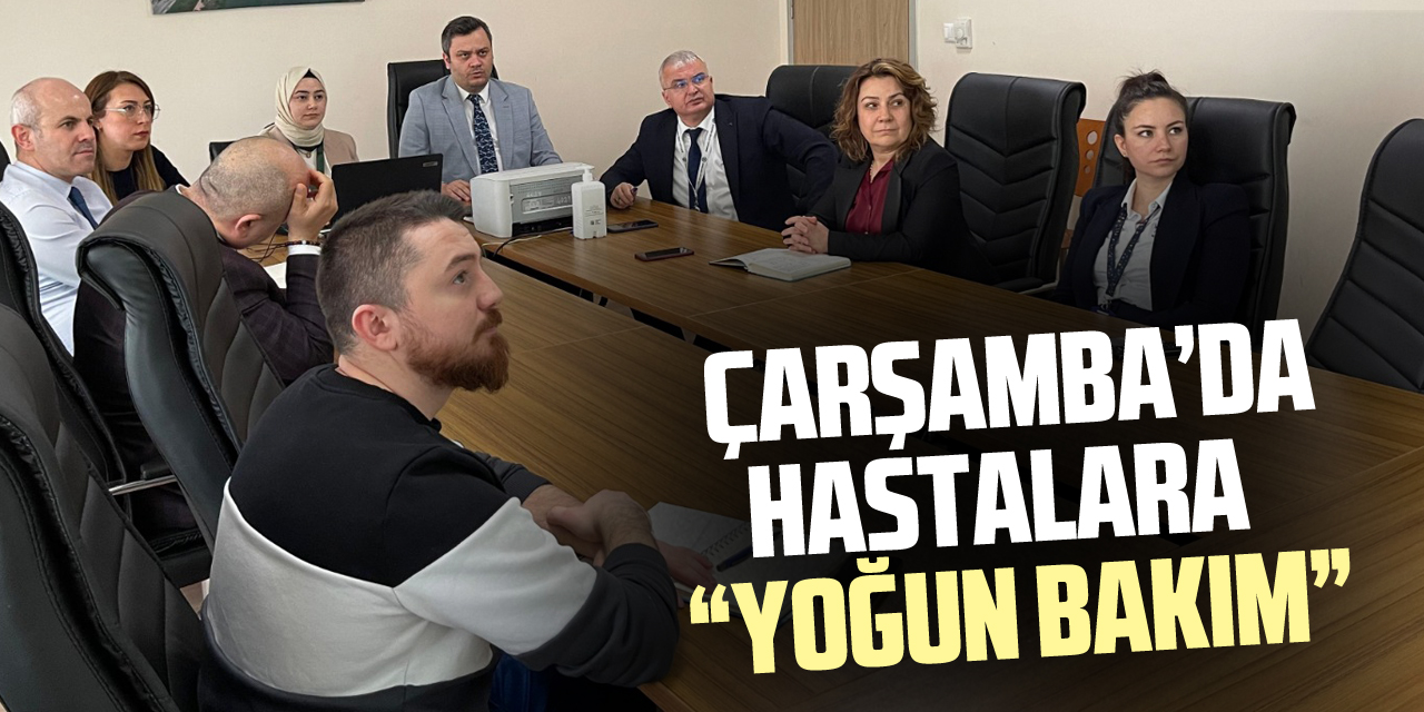 ÇARŞAMBA’DA HASTALARA “YOĞUN BAKIM”