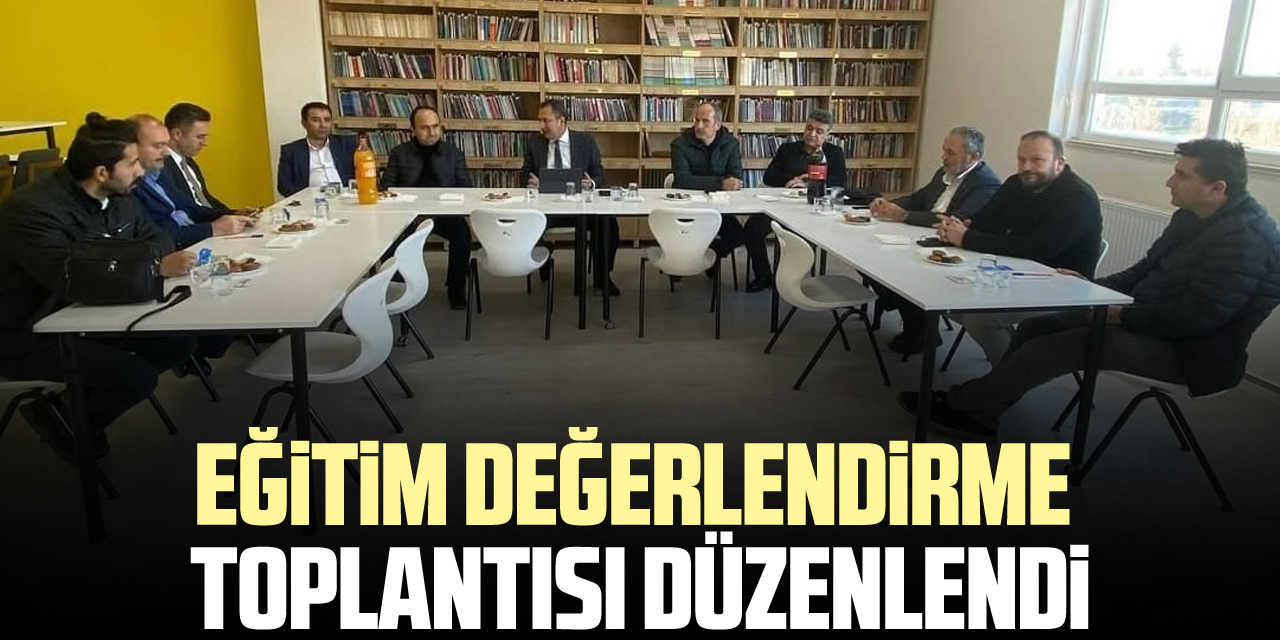 EĞİTİM DEĞERLENDİRME TOPLANTISI DÜZENLENDİ