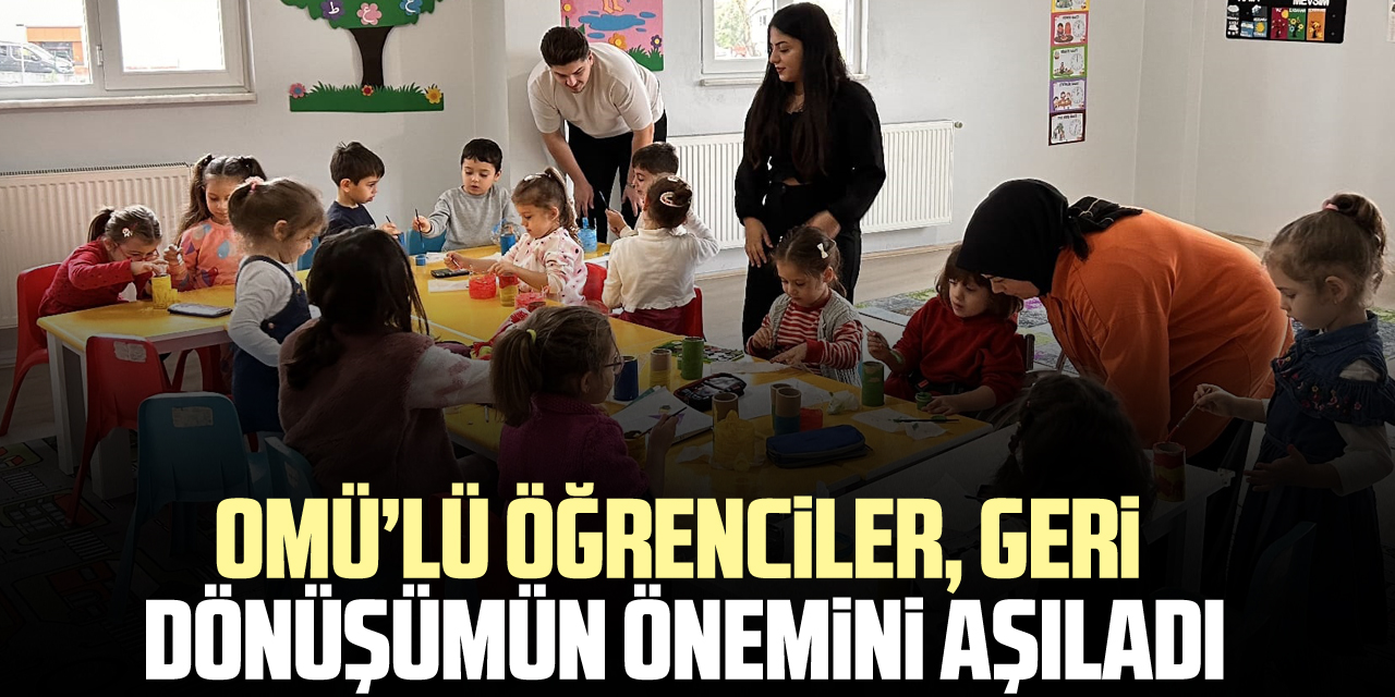 OMÜ’LÜ ÖĞRENCİLER, GERİ DÖNÜŞÜMÜN ÖNEMİNİ AŞILADI