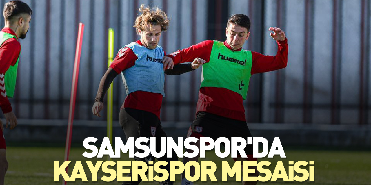 Samsunspor'da Kayserispor Mesaisi