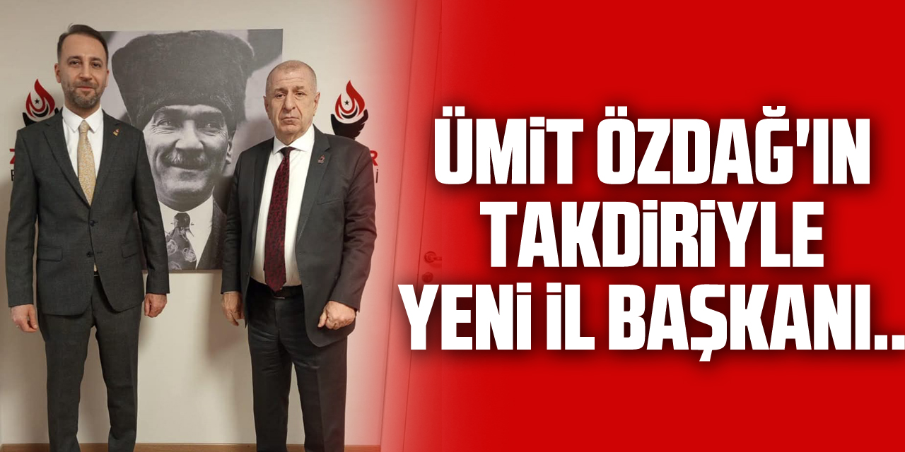 Ümit Özdağ'ın Takdiriyle Yeni İl Başkanı..