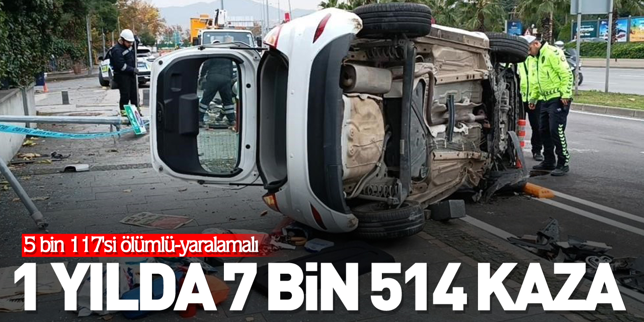 1 yılda 7 bin 514 kaza