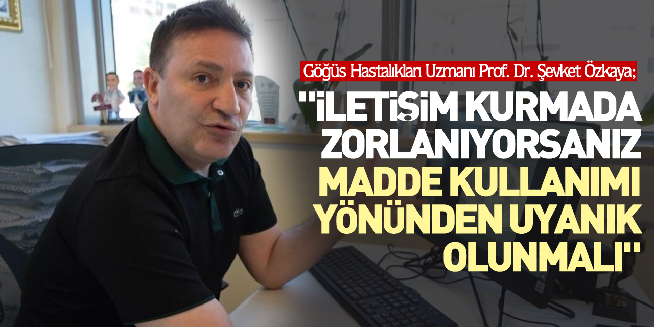 "İletişim kurmada zorlanıyorsanız madde kullanımı yönünden uyanık olunmalı"