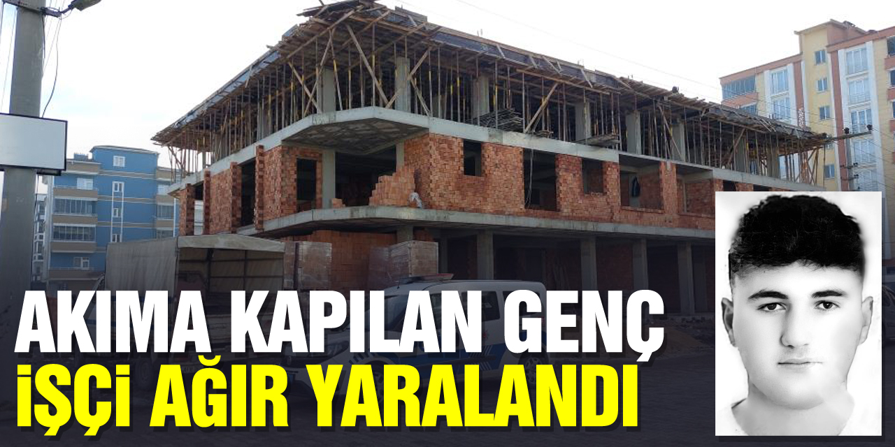 Akıma kapılan genç işçi ağır yaralandı