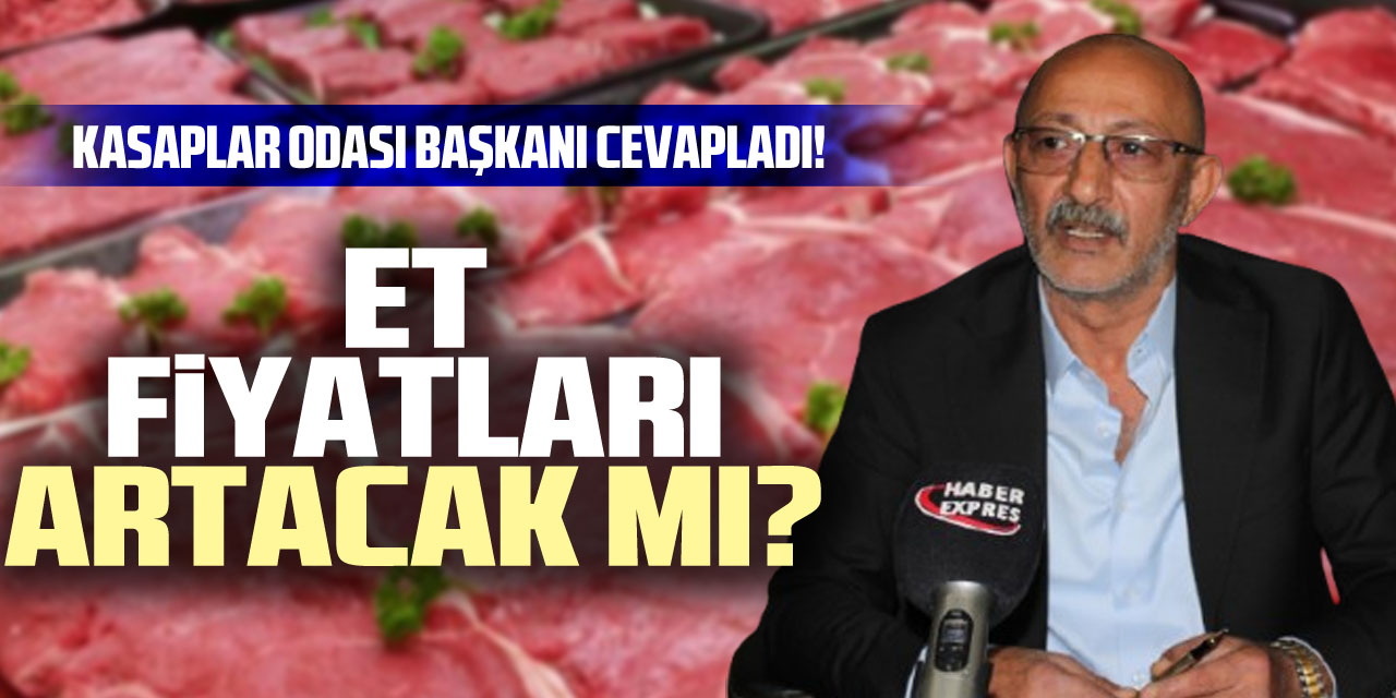 Et Fiyatları Artacak mı? Kasaplar Odası Başkanı Cevapladı!