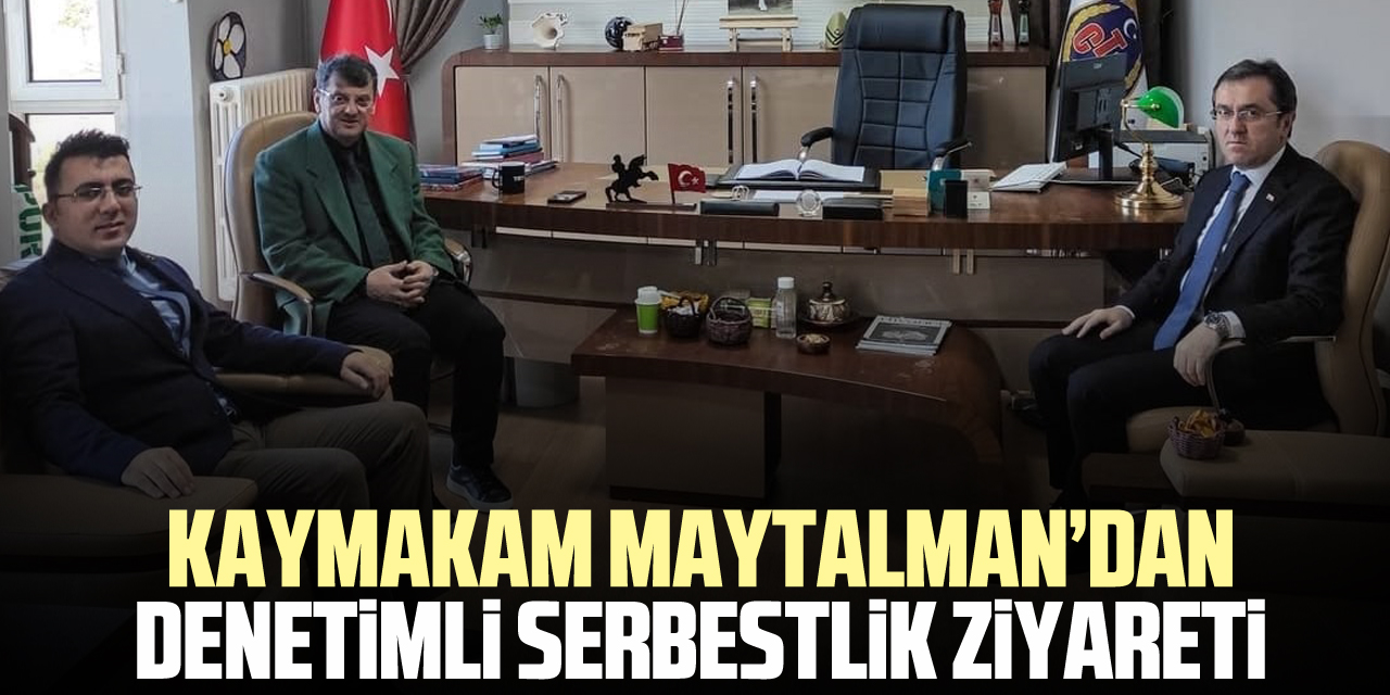 Kaymakam Maytalman’dan Denetimli Serbestlik Ziyareti