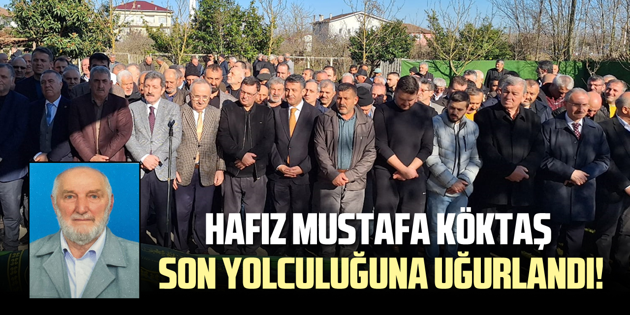 Hafız Mustafa Köktaş, son yolculuğuna uğurlandı!