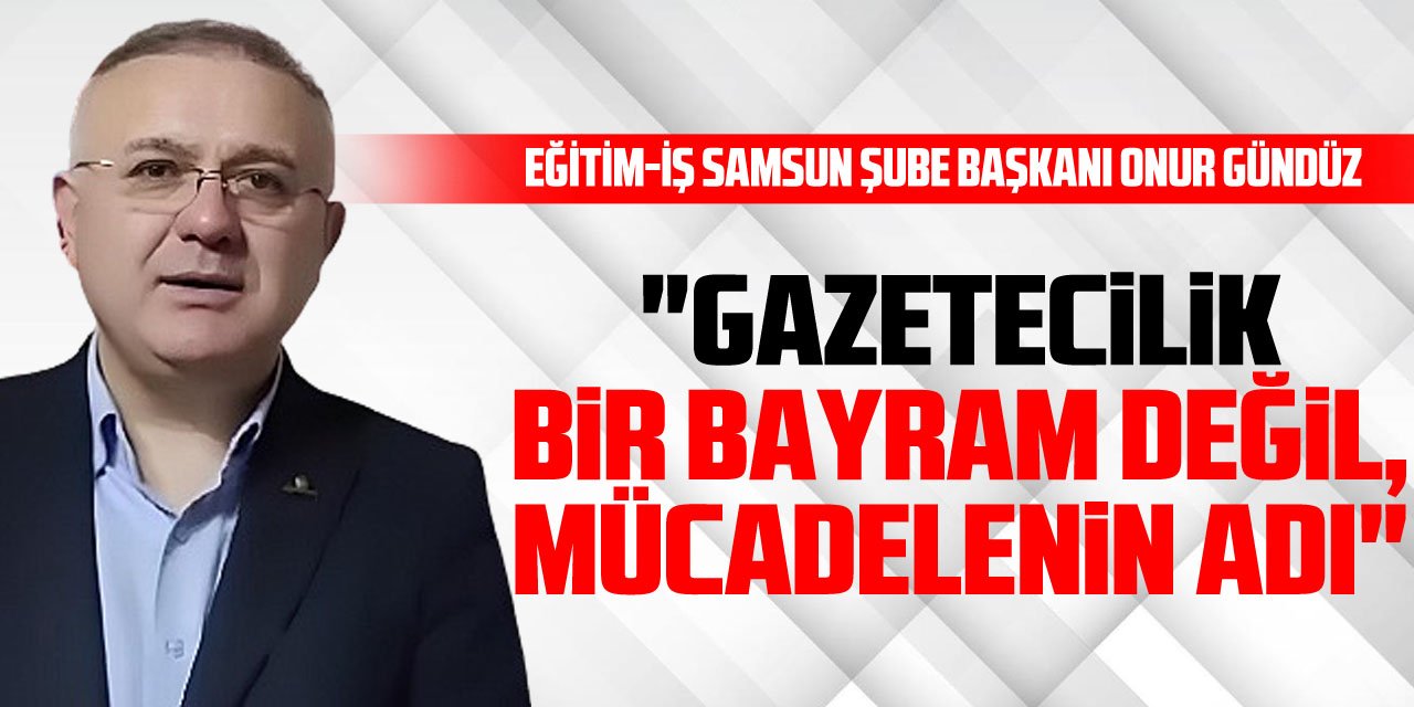 "Gazetecilik Bir Bayram Değil, Mücadelenin Adı"