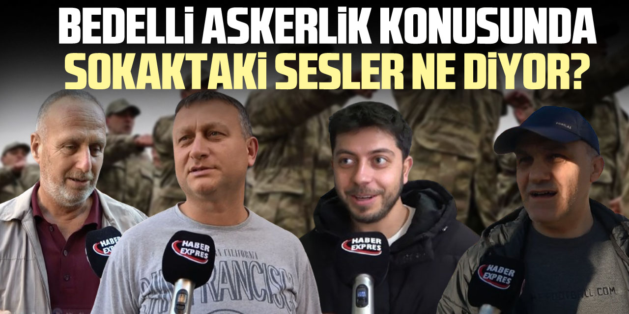 Bedelli Askerlik Konusunda Sokaktaki Sesler Ne Diyor?