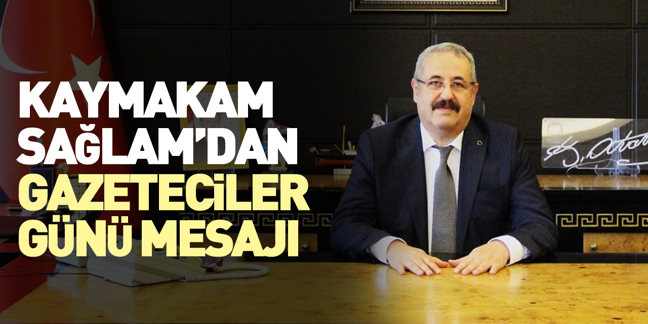 Kaymakam Sağlam’dan Gazeteciler Günü Kutlaması