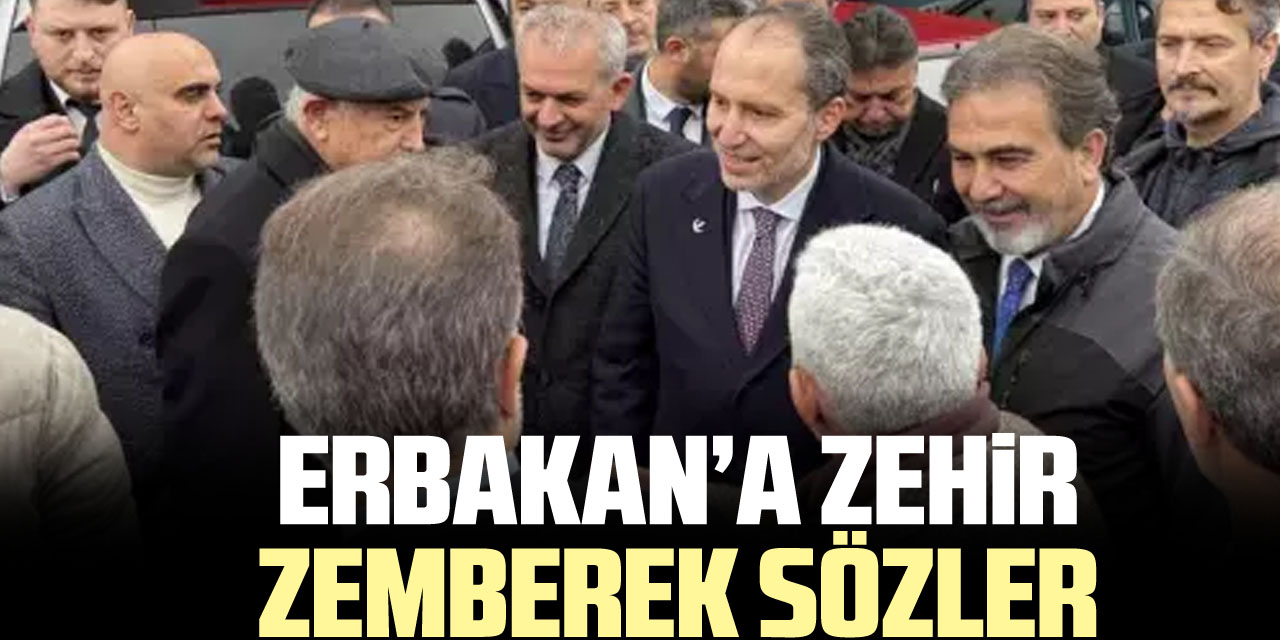 ERBAKAN’A ZEHiR ZEMBEREK SÖZLER