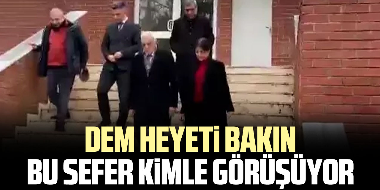 DEM HEYETi BAKIN BU SEFER KiMLE GÖRÜŞÜYOR