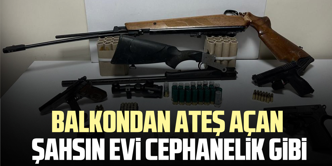 Balkondan ateş açan şahsın evi cephanelik gibi