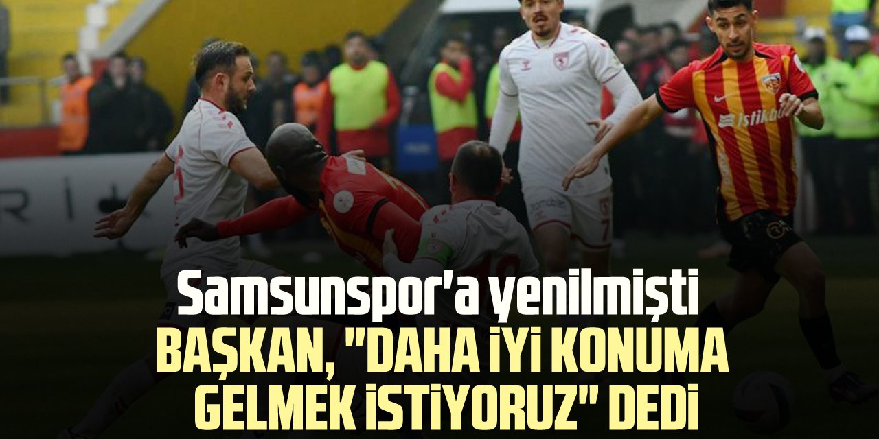 Samsunspor'a yenilmişti "Daha iyi konuma gelmek istiyoruz" dedi