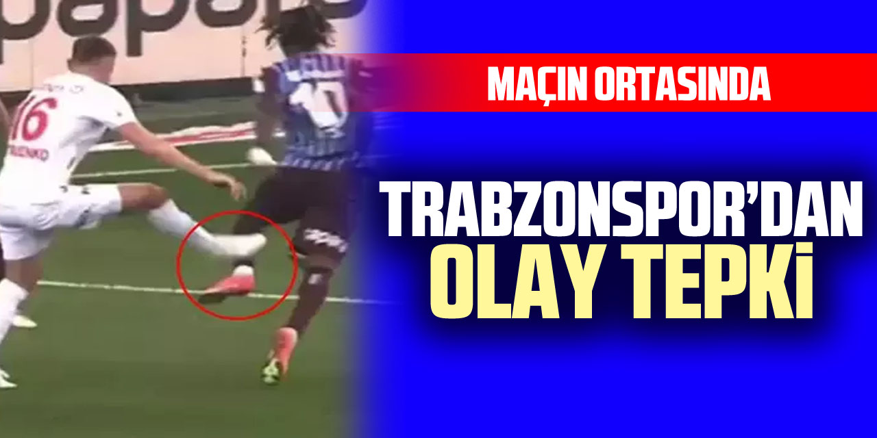 TRABZONSPOR’DAN OLAY TEPKi