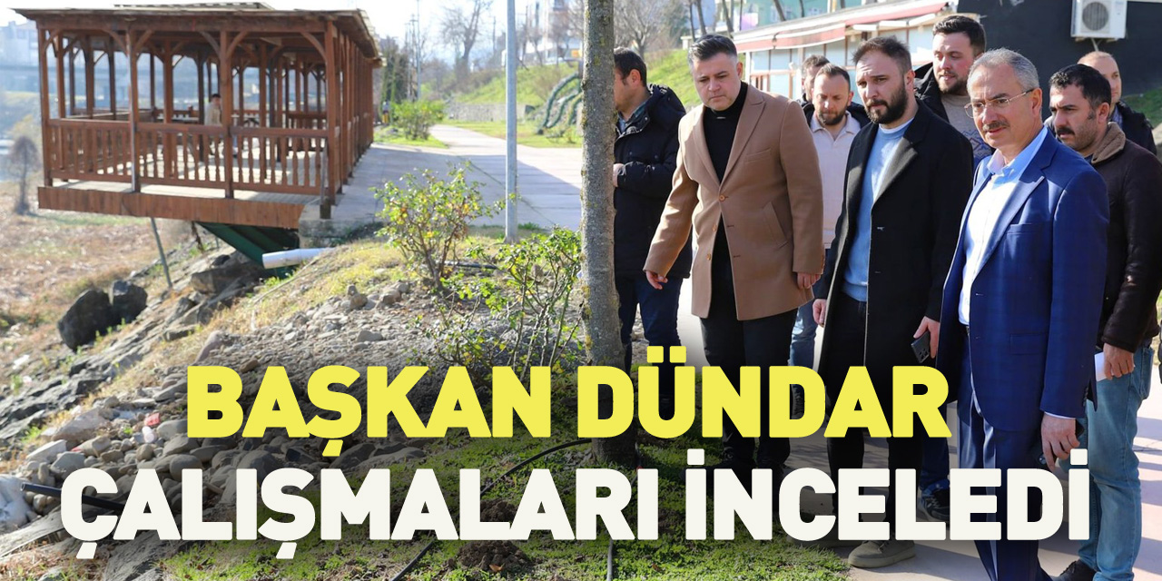 Başkan Dündar Çalışmaları inceledi