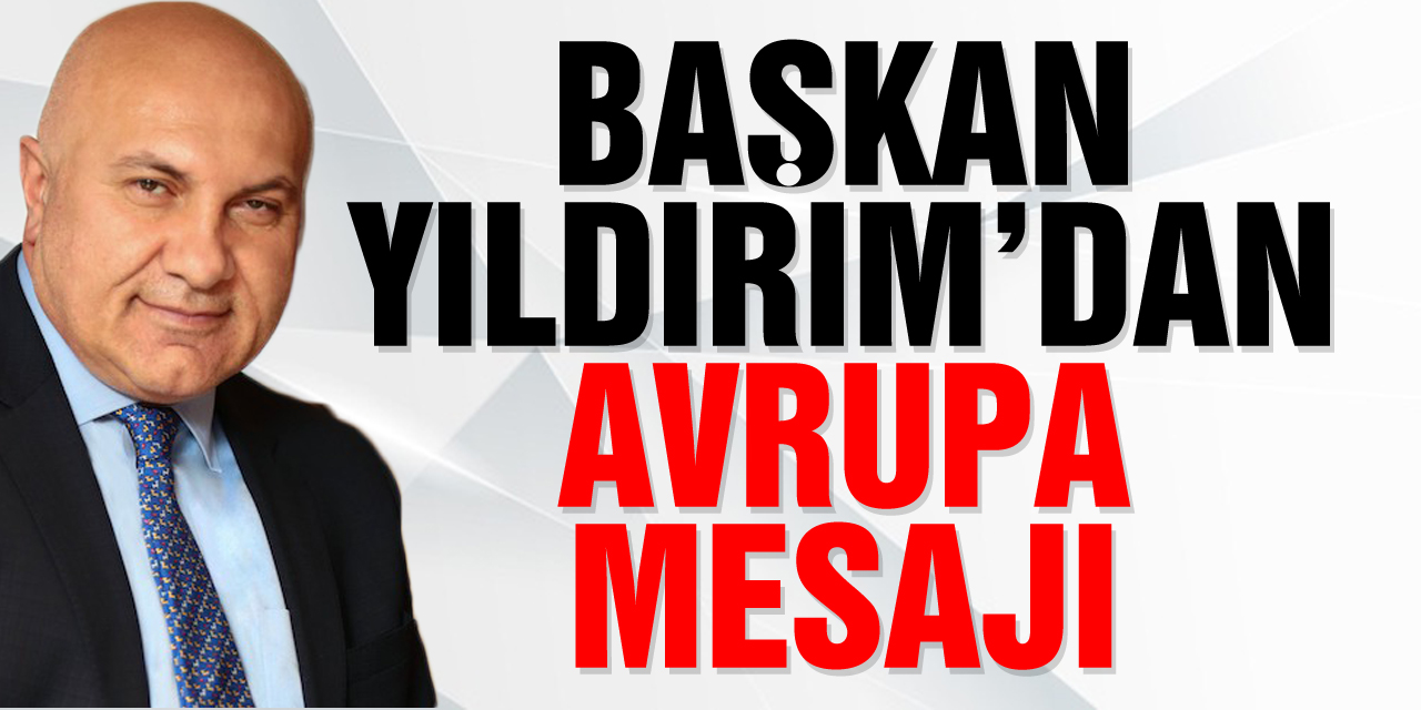 BAŞKAN YILDIRIM’DAN AVRUPA MESAJI