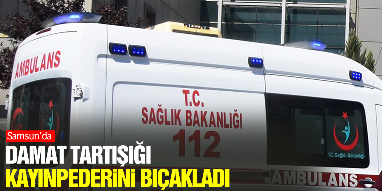 DAMAT TARTIŞIĞI KAYINPEDERİNİ BIÇAKLADI