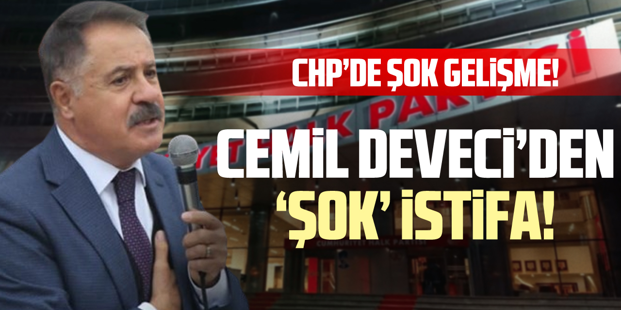 CHP’de Şok Gelişme! Cemil Deveci’den ‘Şok’ İstifa!