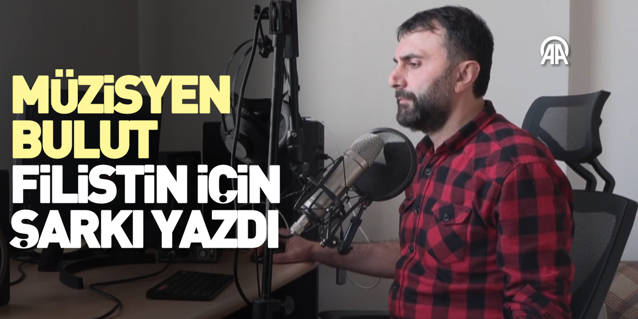 Müzisyen Bulut, Filistin için şarkı yazdı